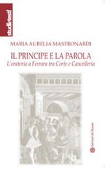 Il principe e la parola. L'oratoria a Ferrara tra Corte e Cancelleria