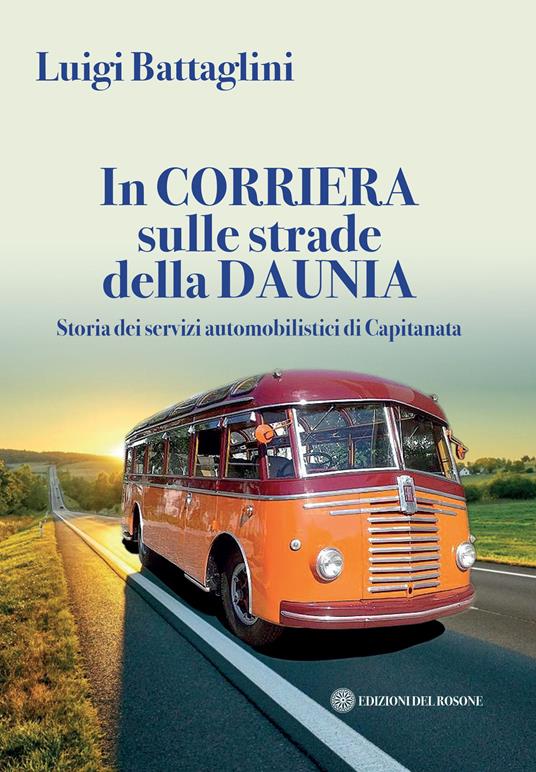 In corriera sulle strade della Daunia. Storia dei servizi automobilistici di Capitanata - Luigi Battaglini - copertina