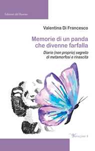 Memorie di un panda che divenne farfalla. Diario (non proprio) segreto di metamorfosi e rinascita