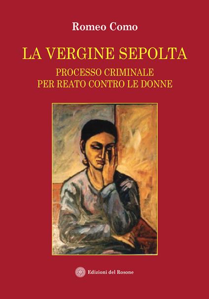 La vergine sepolta. Processo criminale per reato contro le donne - Romeo Como - copertina