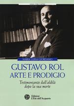 Gustavo Rol: arte e prodigio. Testimonianze dal'aldilà dopo la sua morte