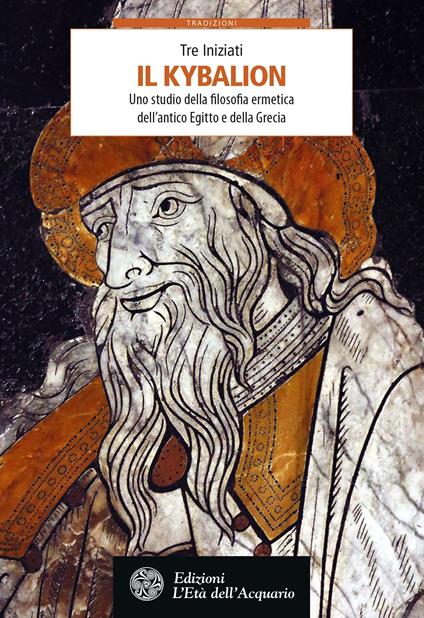 Il Kybalion. Uno studio della filosofia ermetica dell'antico Egitto e della Grecia - I Tre Iniziati,Franca Genta Bonelli - ebook