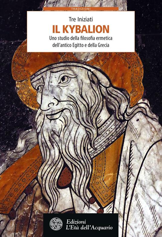 Il Kybalion. Uno studio della filosofia ermetica dell'antico Egitto e della Grecia - I Tre Iniziati,Franca Genta Bonelli - ebook
