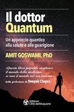 Il dottor Quantum. Un approccio quantico alla salute e alla guarigione