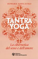 Tantra yoga. La cibernetica del sesso e dell'amore