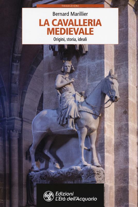 La cavalleria medievale. Origini, storia, ideali - Bernard Marillier - copertina