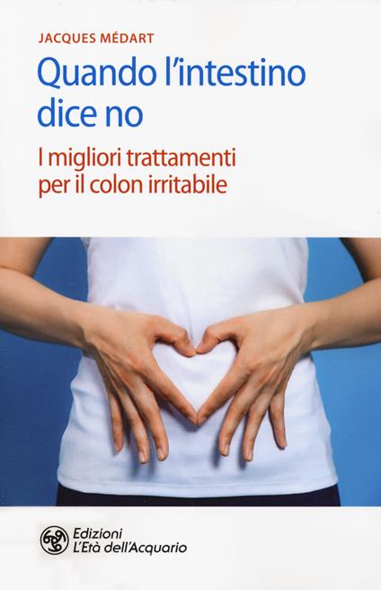 Quando l'intestino dice no. I migliori trattamenti per il colon irritabile - Jacques Medart - copertina