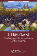 I Templari. Storia e segreti del più misterioso Ordine medievale