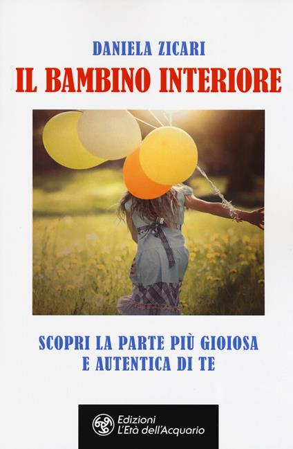 Il bambino interiore. Scopri la parte più gioiosa e autentica di te - Daniela Zicari - copertina