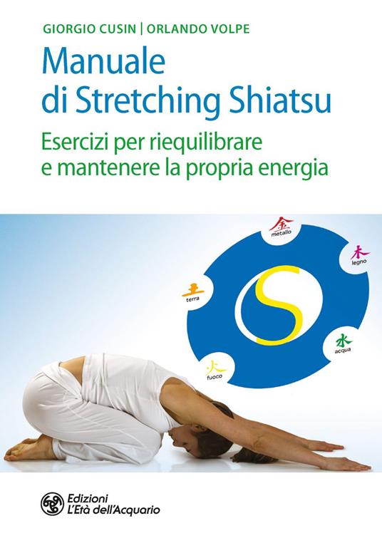 Manuale di stretching shiatsu. Esercizi per mantenere e riequilibrare la propria energia - Giorgio Cusing,Orlando Volpe - ebook