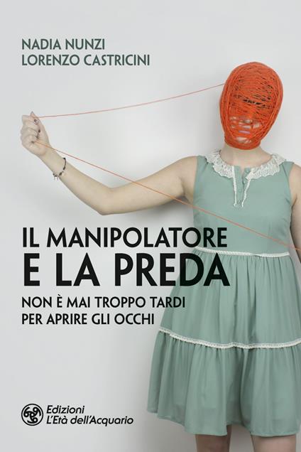 Il manipolatore e la preda. Non è mai troppo tardi per aprire gli occhi - Lorenzo Castricini,Nadia Nunzi - ebook