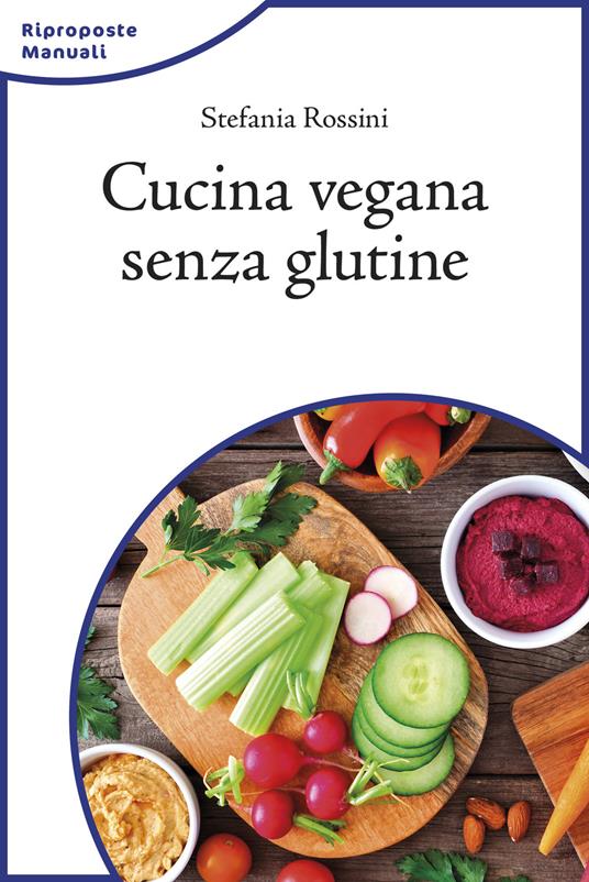 Cucina vegana senza glutine - Stefania Rossini - copertina