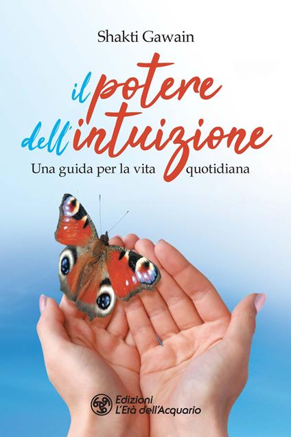 Il potere dell'intuizione. Una guida per la vita quotidiana - Shakti Gawain - copertina