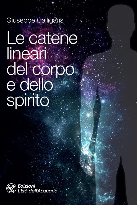 Le catene lineari del corpo e dello spirito - Giuseppe Calligaris - ebook