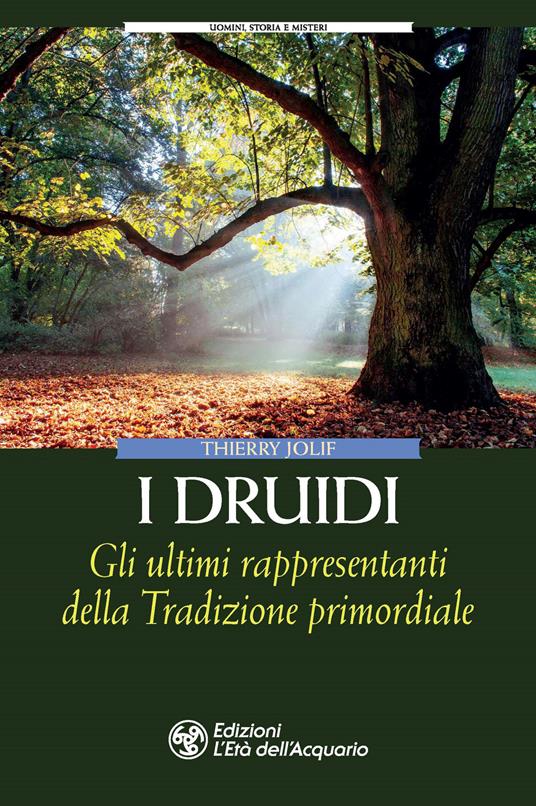 I Druidi. Gli ultimi rappresentanti della Tradizione primordiale - Thierry Jolif - copertina