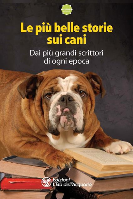 Le più belle storie sui cani. Dai più grandi scrittori di ogni epoca - copertina