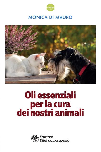 Oli essenziali per la cura dei nostri animali - Monica Di Mauro - ebook
