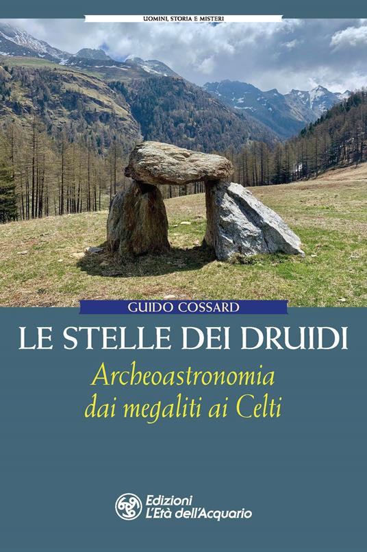 Le stelle dei druidi. Archeoastronomia dai megaliti ai Celti - Guido Cossard - copertina