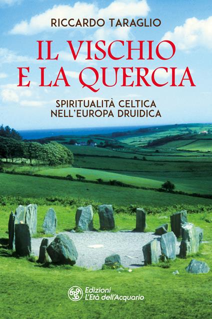 Il vischio e la quercia. Spiritualità celtica nell'Europa druidica - Riccardo Taraglio - copertina