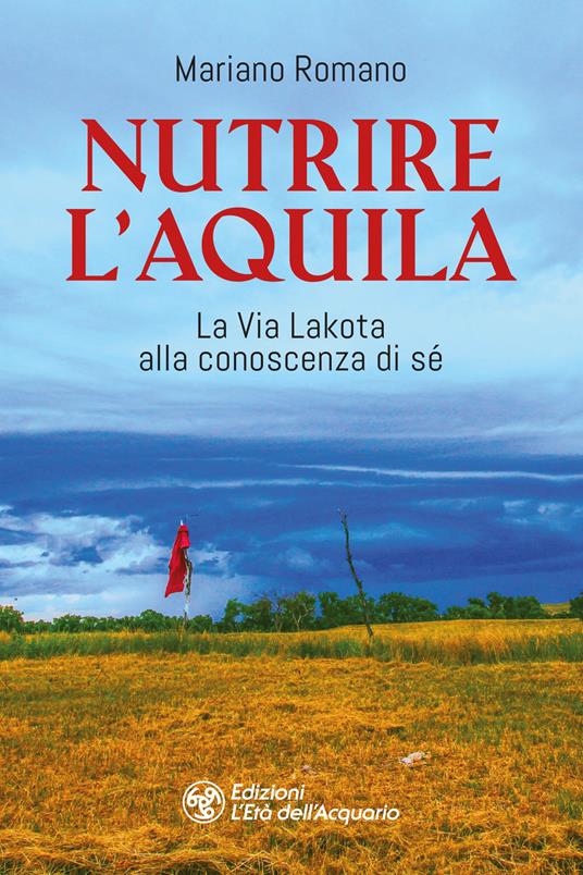 Nutrire l'aquila. La via lakota alla conoscenza di sè - Mariano Romano - copertina