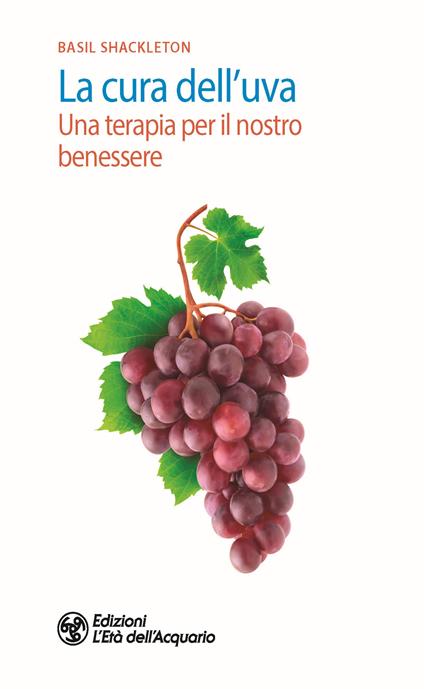 La cura dell'uva. Una terapia per il nostro benessere - Basil Shackleton - copertina