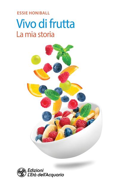 Vivo di frutta. La mia storia - Essie Honiball - copertina