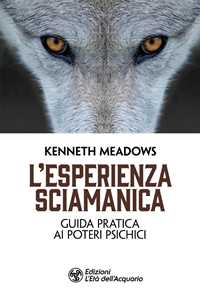 Libro L'esperienza sciamanica. Guida pratica ai poteri psichici Kenneth Meadows