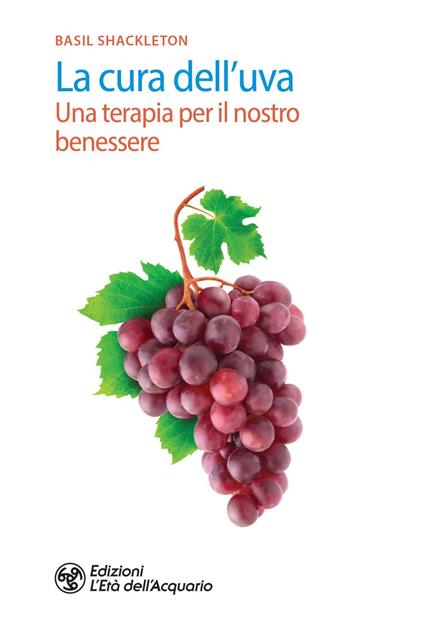 La cura dell'uva. Una terapia per il nostro benessere - Basil Shackleton - ebook
