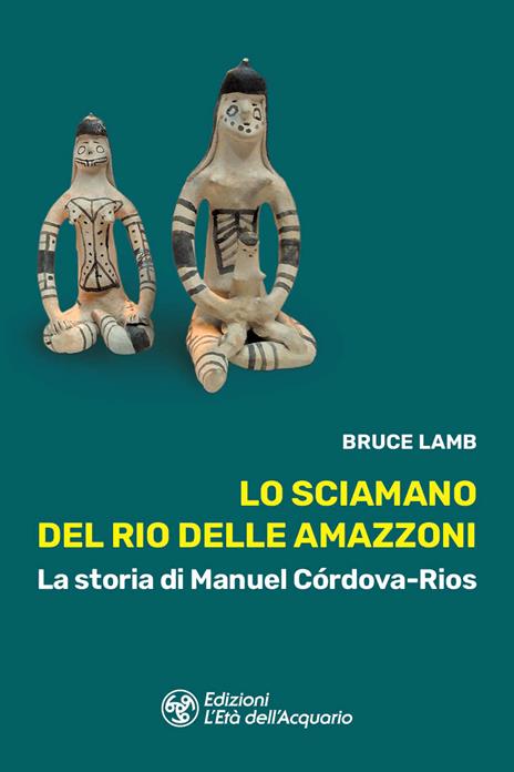Lo sciamano del Rio delle Amazzoni. La storia di Manuel Córdova-Rios - Bruce Lamb - copertina