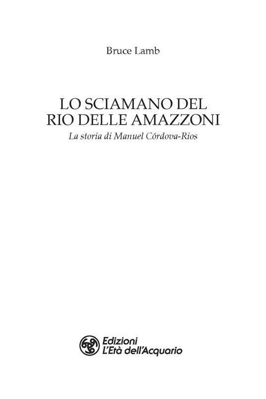 Lo sciamano del Rio delle Amazzoni. La storia di Manuel Córdova-Rios - Bruce Lamb - 2
