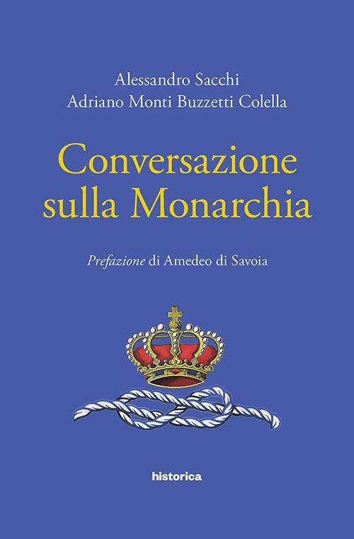 Conversazione sulla monarchia - Alessandro Sacchi,Adriano Monti Buzzetti Colella - copertina
