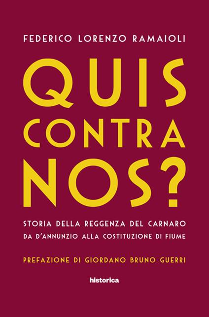 Quis contra nos? Storia della Reggenza del Carnaro da D'Annunzio alla Costituzione di Fiume - Federico Lorenzo Ramaioli - copertina