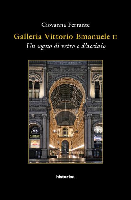 Galleria Vittorio Emanuele. Un sogno di vetro e d'acciaio - Giovanna Ferrante - copertina