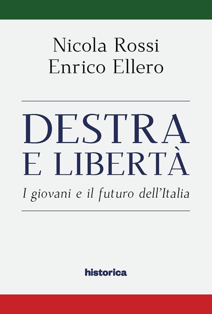 Destra e libertà. I giovani e il futuro dell'Italia - Enrico Ellero,Nicola Rossi - copertina