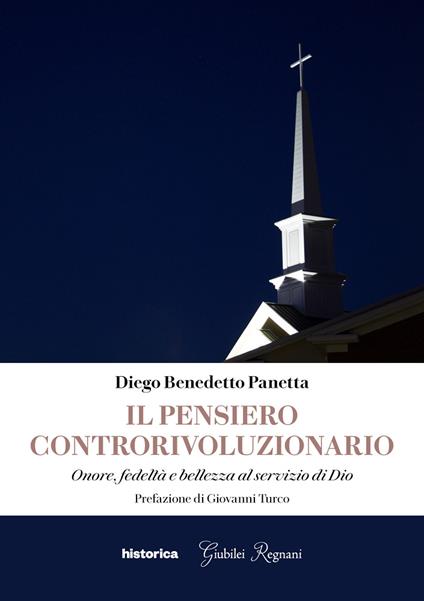 Il pensiero controrivoluzionario. Onore, fedeltà e bellezza al servizio di Dio - Diego Benedetto Panetta - copertina