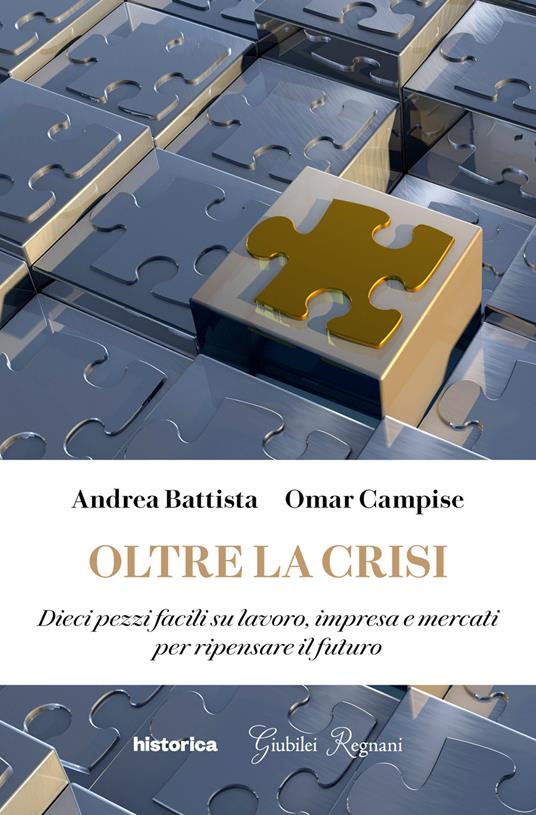 Oltre la crisi. Dieci pezzi facili su lavoro, impresa e mercati per ripensare il futuro - Andrea Battista,Omar Campise - ebook