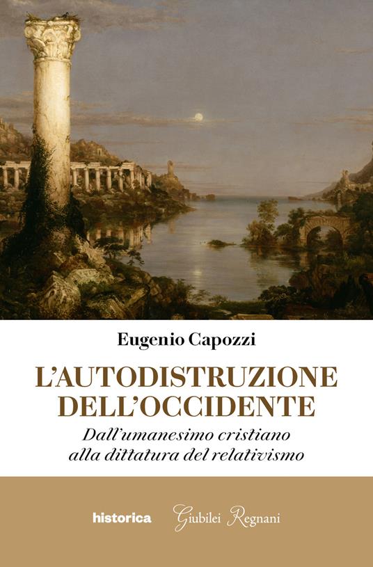 L' autodistruzione dell'Occidente. Dall'umanesimo cristiano alla dittatura del relativismo - Eugenio Capozzi - copertina