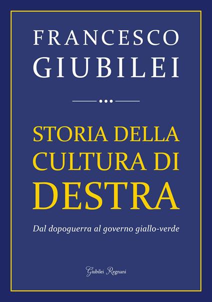 Storia della cultura di destra. Dal dopoguerra al governo giallo-verde - Francesco Giubilei - ebook