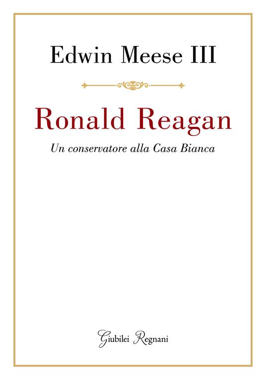 Ronald Reagan. Un conservatore alla Casa Bianca - Edwin Meese III - ebook