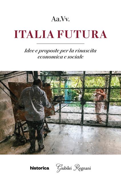 Italia futura. Idee e proposte per la rinascita economica e sociale - copertina