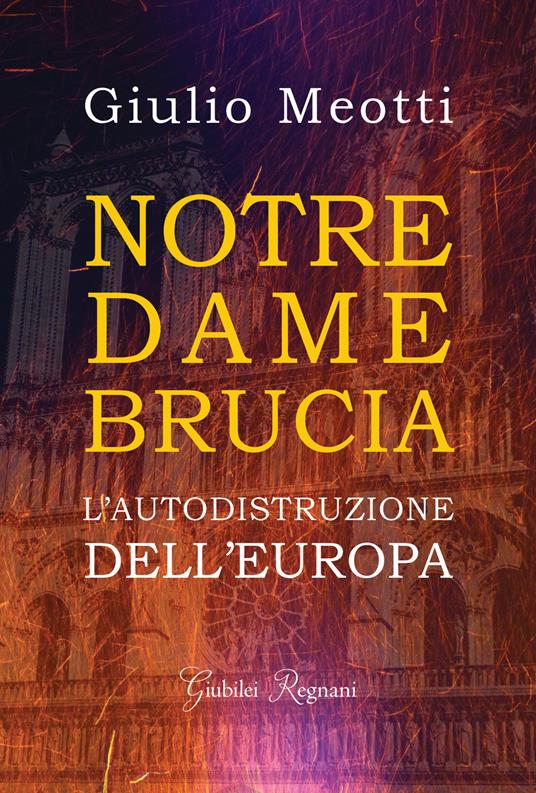 Notre Dame brucia. L'autodistruzione dell'Europa - Giulio Meotti - ebook
