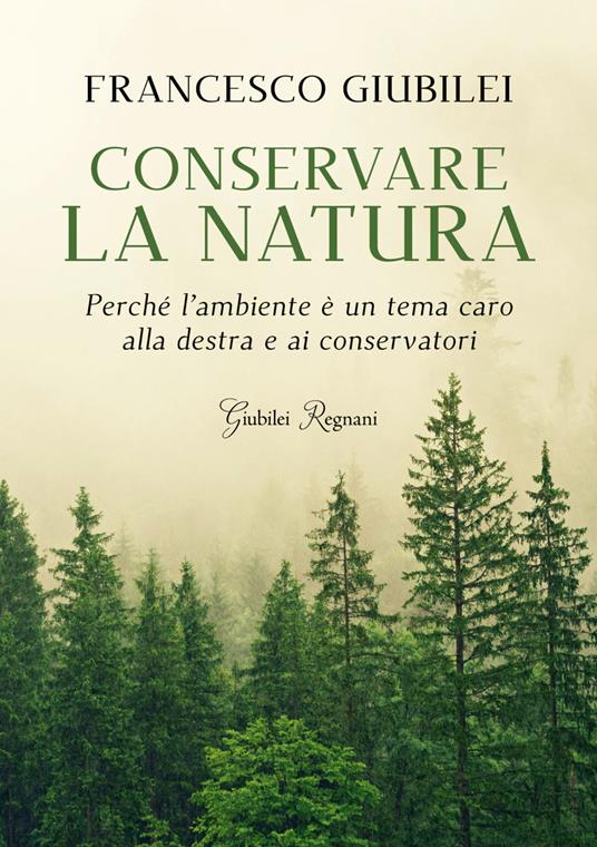 Conservare la natura. Perché l'ambiente è un tema caro alla destra e ai conservatori - Francesco Giubilei - ebook