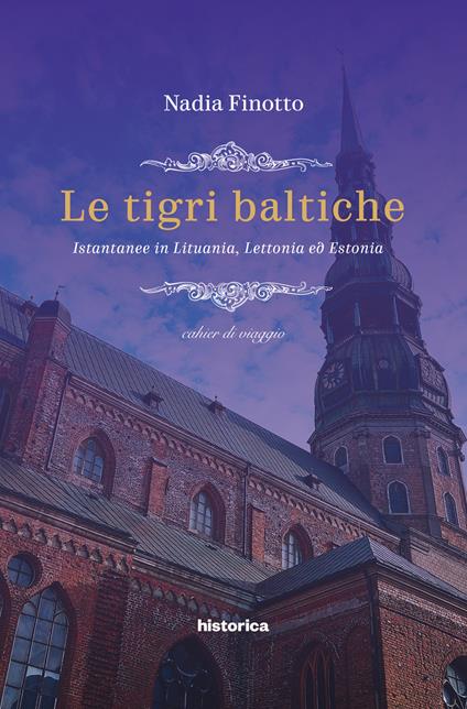 Le tigri baltiche. Istantanee in Lituania, Lettonia ed Estonia - Nadia Finotto - copertina