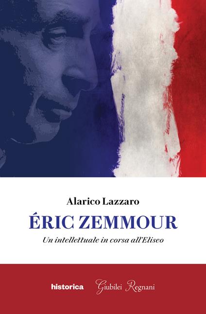 Éric Zemmour. Un intellettuale in corsa all'Eliseo - Alarico Lazzaro - copertina