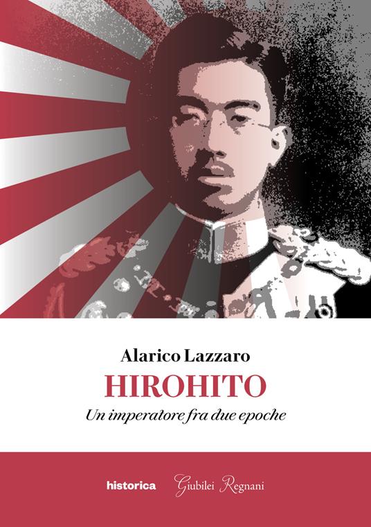 Hirohito. Un imperatore fra due epoche - Alarico Lazzaro - copertina