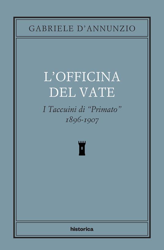 L'officina del Vate. I Taccuini di «Primato» 1896-1907 - Gabriele D'Annunzio - copertina