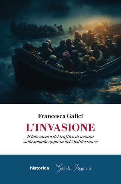 L'invasione. Il lato oscuro del traffico di uomini sulla sponda opposta del Mediterraneo - Francesca Galici - copertina