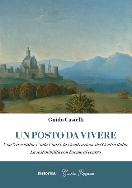 Un posto dove vivere. Una «case history» alla Cop28: la ricostruzione del Centro Italia. La sostenibilità con l'uomo al centro - Guido Castelli - ebook