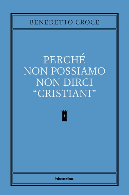 Perché non possiamo non dirci cristiani - Benedetto Croce,Corrado Ocone - ebook