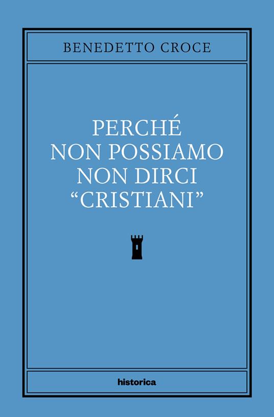 Perché non possiamo non dirci cristiani - Benedetto Croce,Corrado Ocone - ebook
